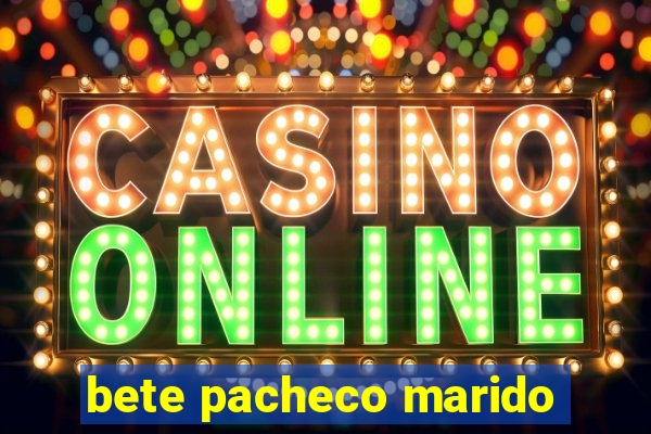 bete pacheco marido